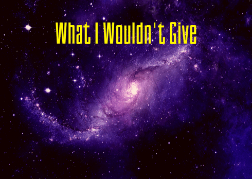 What I Wouldn't Give