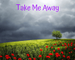 Take Me Away