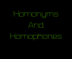 Homonyms and Homophones