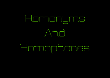 Homonyms and Homophones