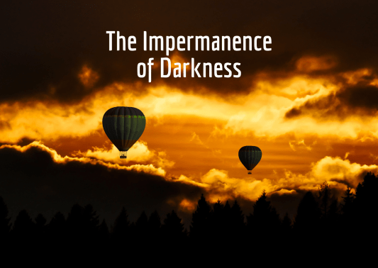 The Impermanence of Darkness