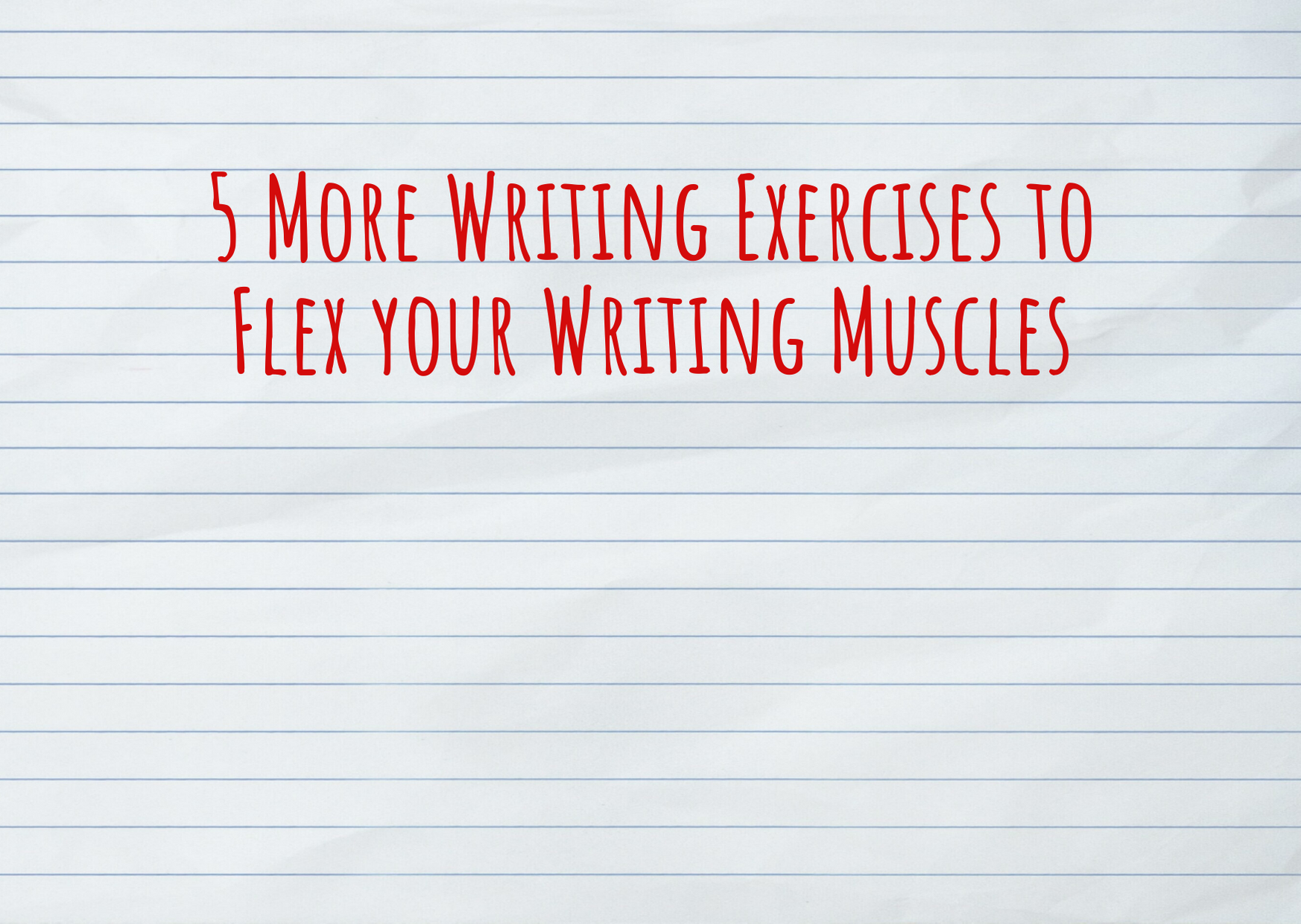 5 More Writing Exercises to Flex your Writing Muscles
