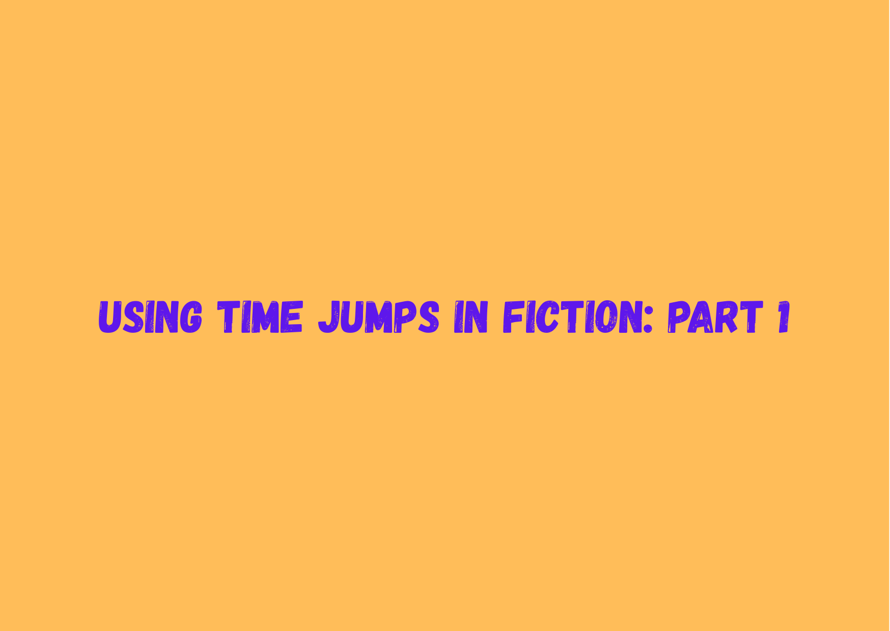 Using Time Jumps in Fiction: Part 1 – GEORGE L THOMAS