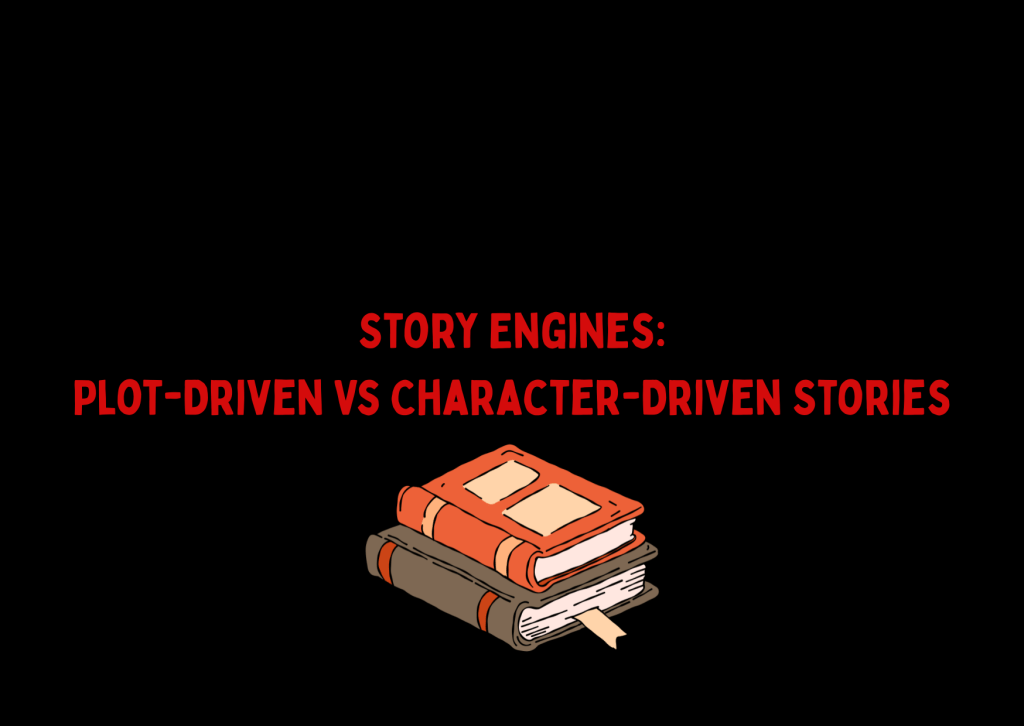 Story Engines: Plot-Driven Vs Character-Driven Stories – GEORGE L THOMAS