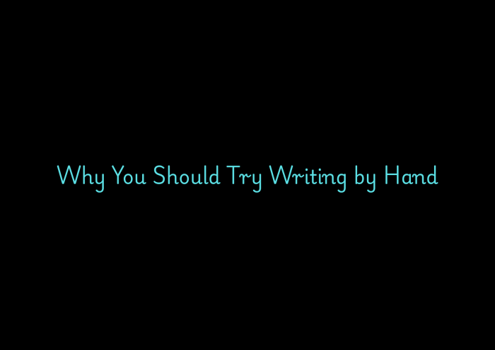 Text on a black background stating 'Why You Should Try Writing by Hand' in turquoise font.
